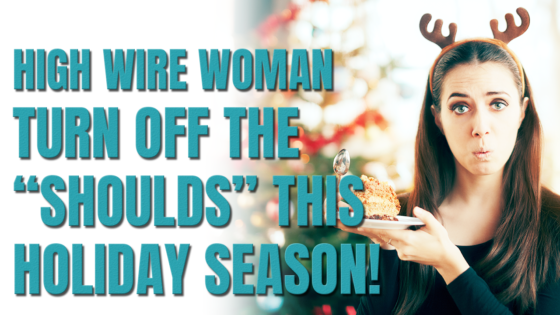 Turn Off the ‘Shoulds” This Holiday Season