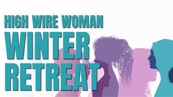 Please Join Us | High Wire Woman Winter Retreat